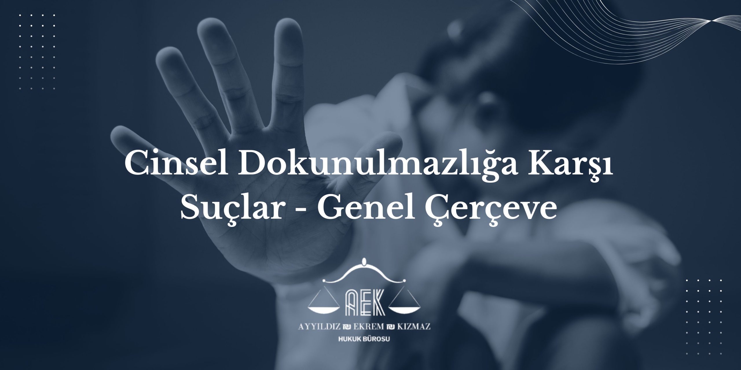 Cinsel Dokunulmazlığa Karşı Suçlar - Genel Çerçeve