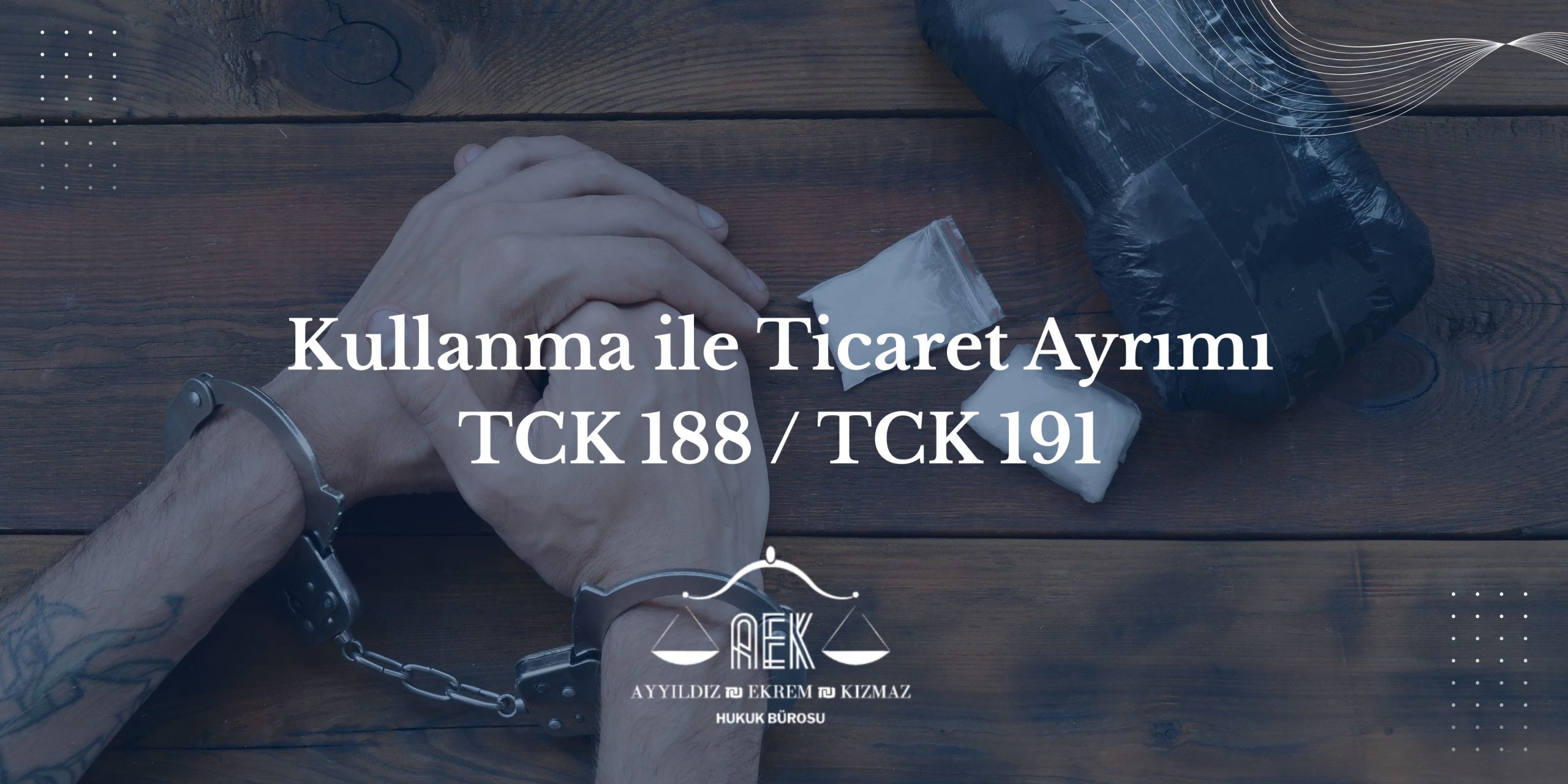 Kullanma ile Ticaret Ayrımı TCK 188 / TCK 191