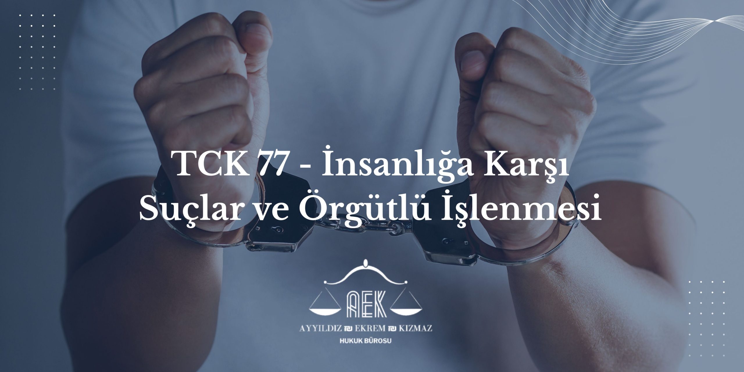 TCK 77 İnsanlığa Karşı Suçlar ve Örgütlü İşlenmesi