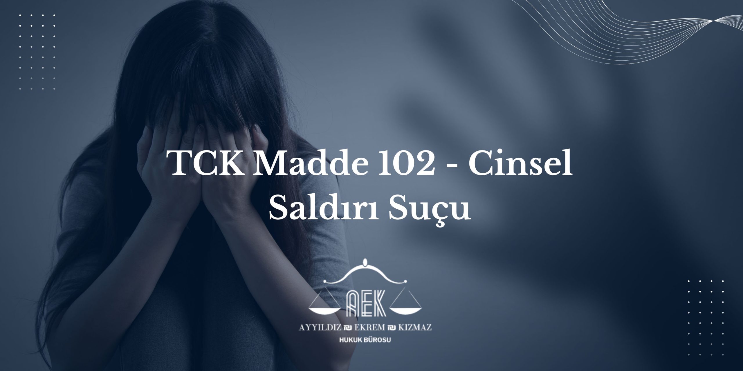 TCK Madde 102 - Cinsel Saldırı Suçu