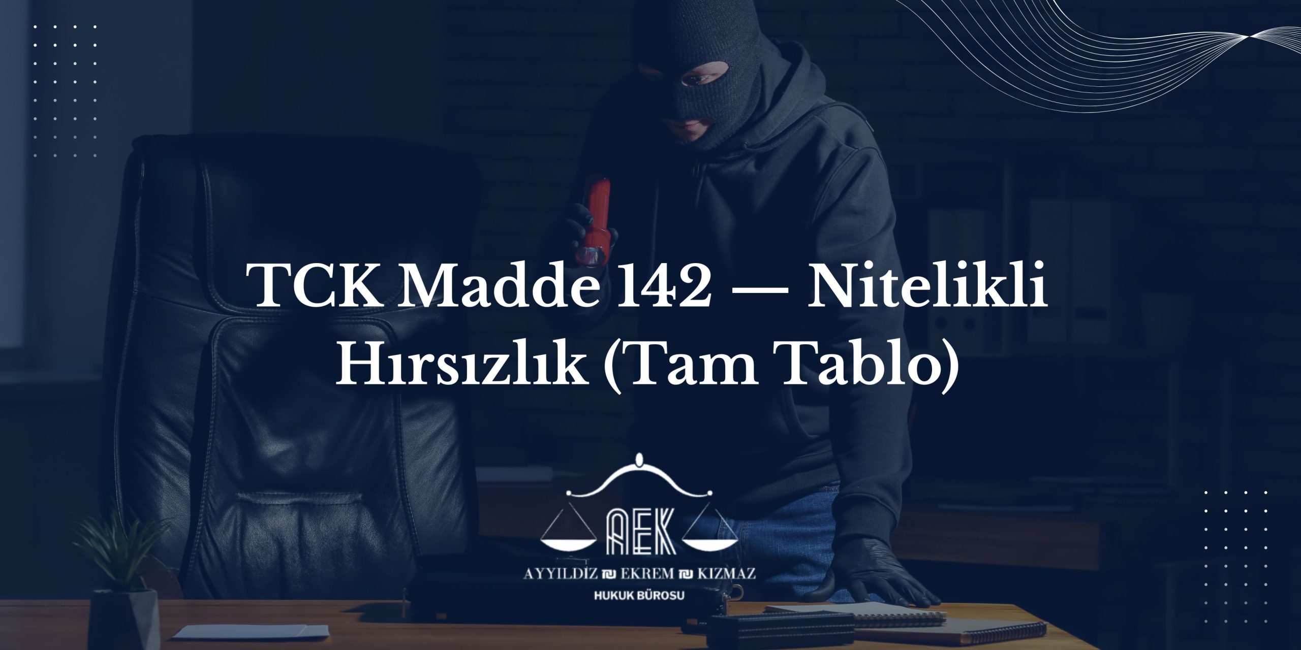 TCK Madde 142 — Nitelikli Hırsızlık (Tam Tablo)