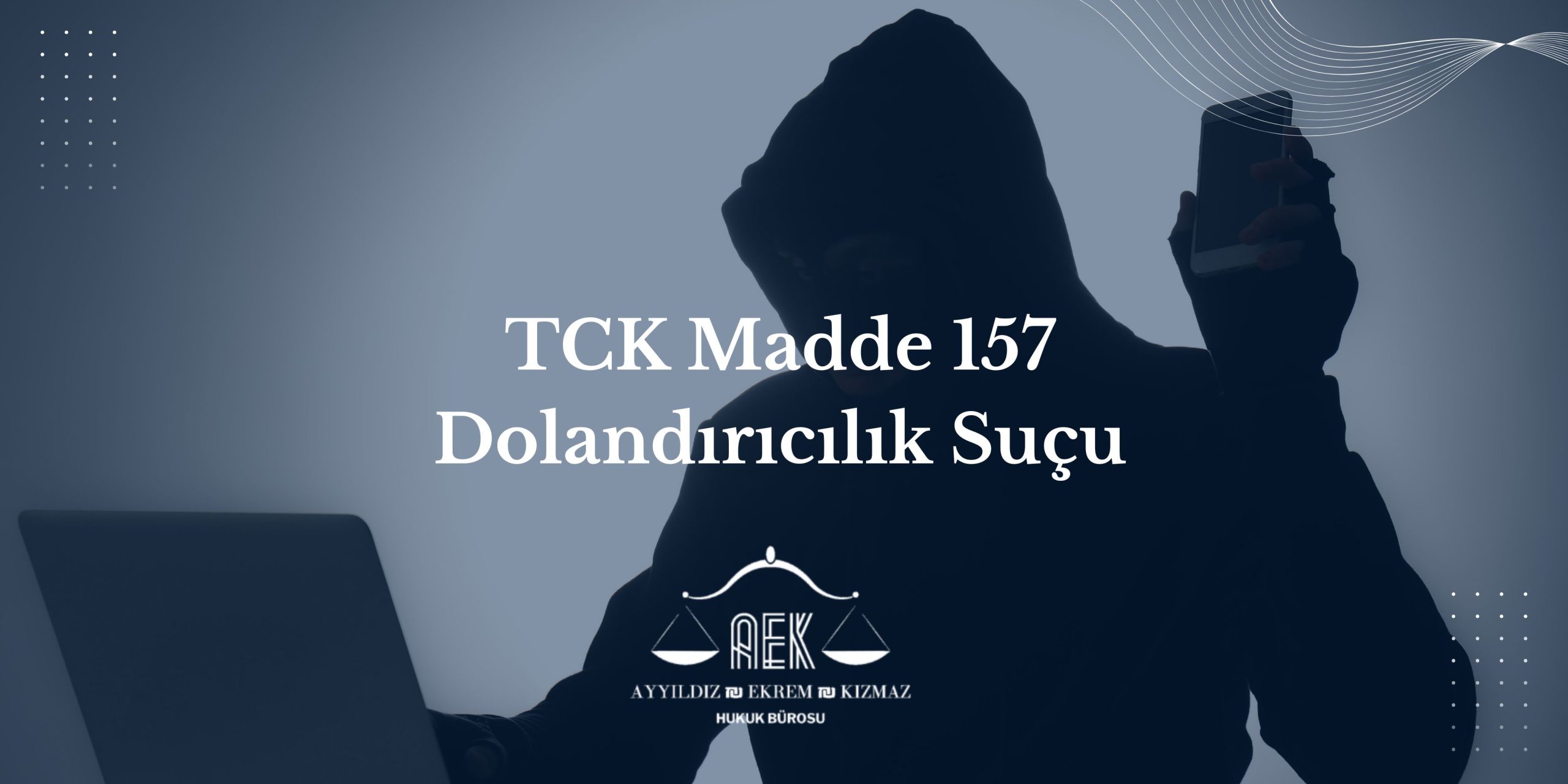TCK Madde 157 Dolandırıcılık Suçu