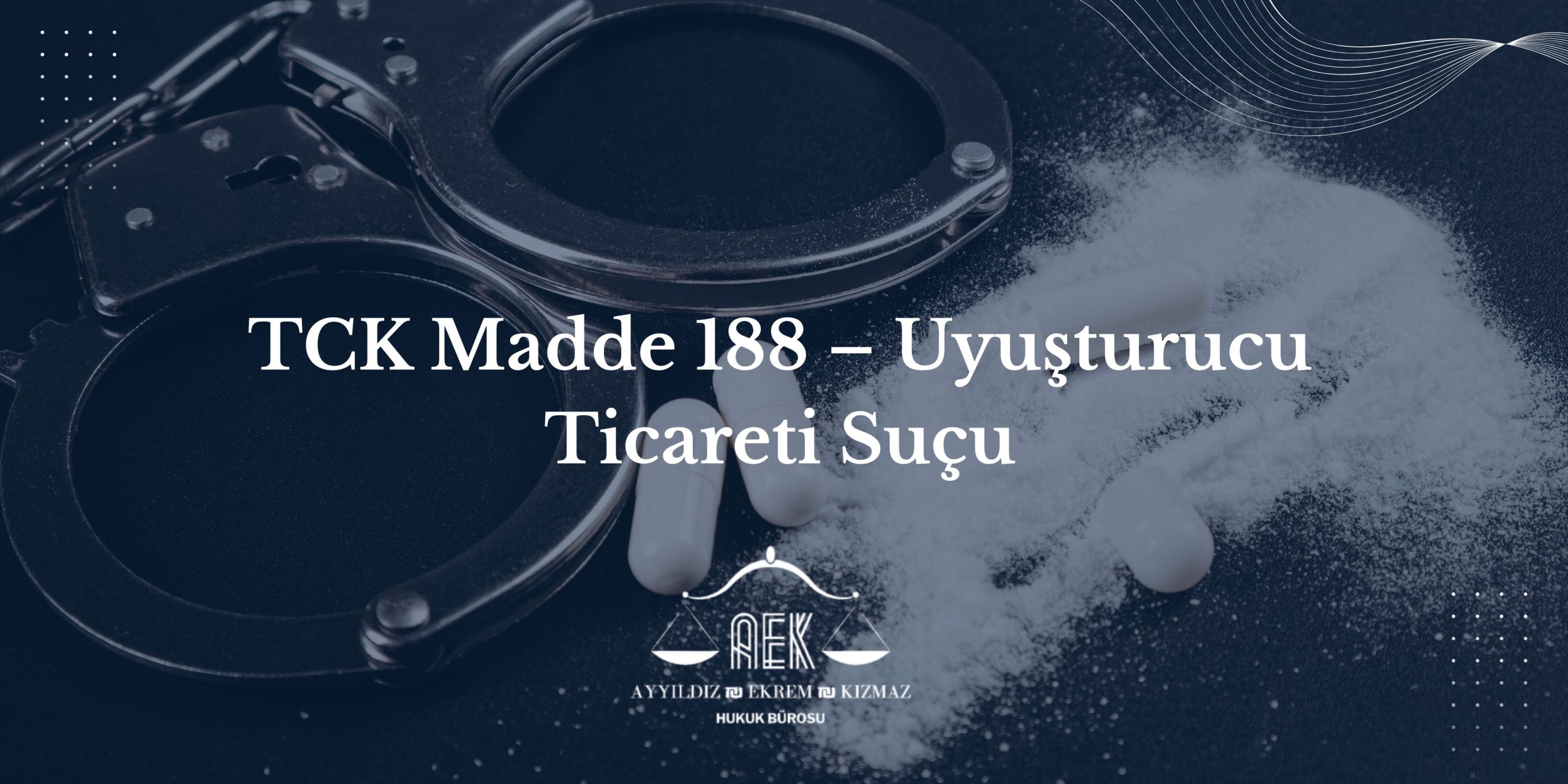 TCK Madde 188 – Uyuşturucu Ticareti Suçu