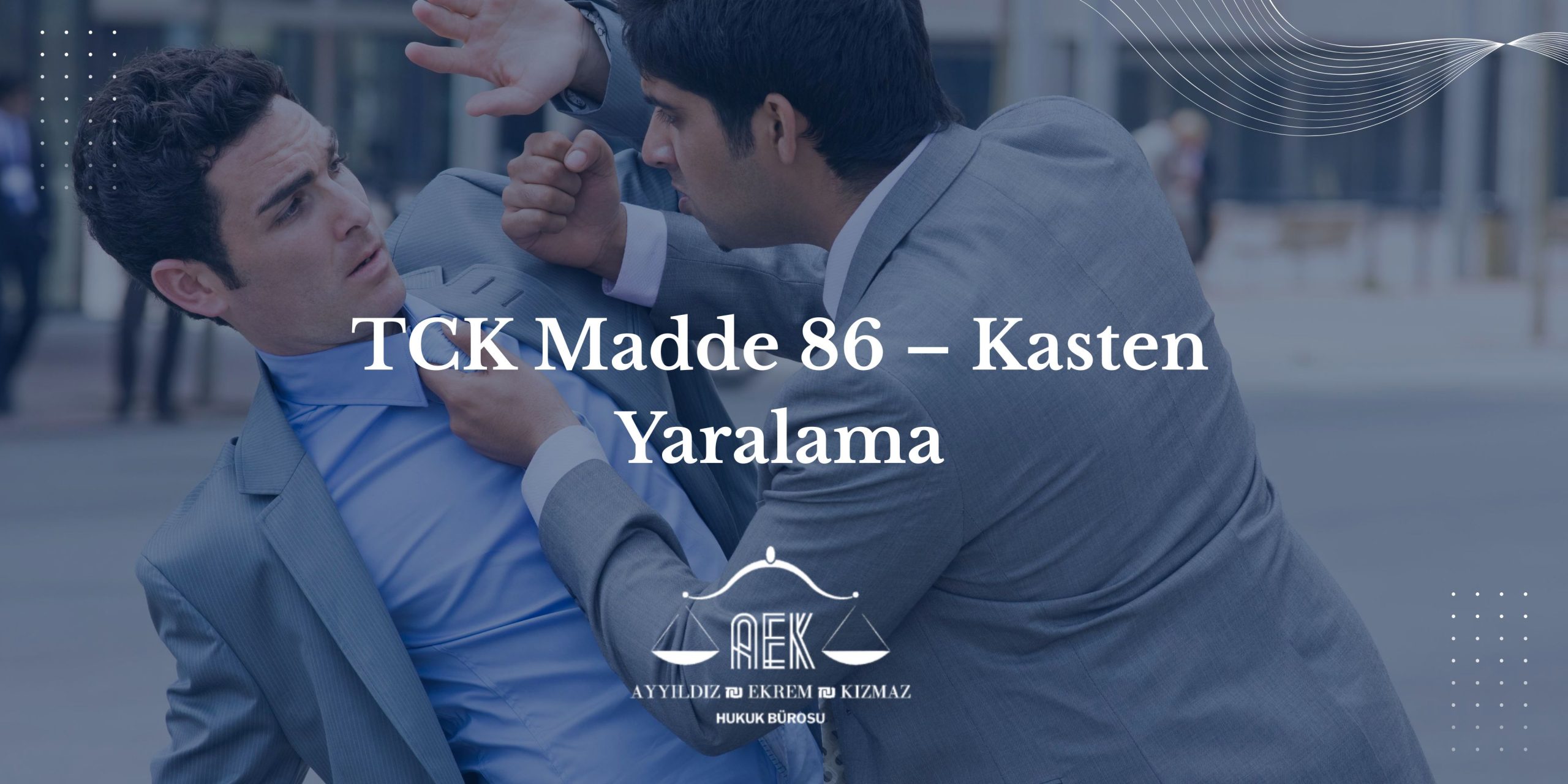 TCK Madde 86 – Kasten Yaralama