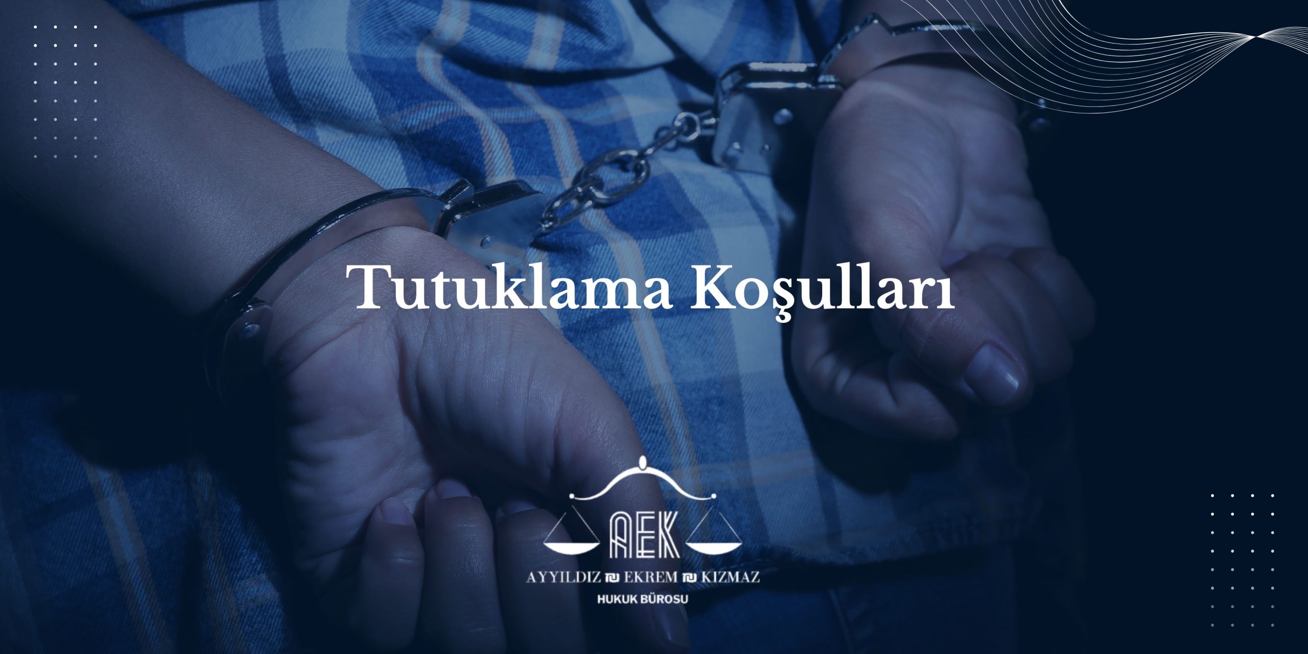 Tutuklama Koşulları