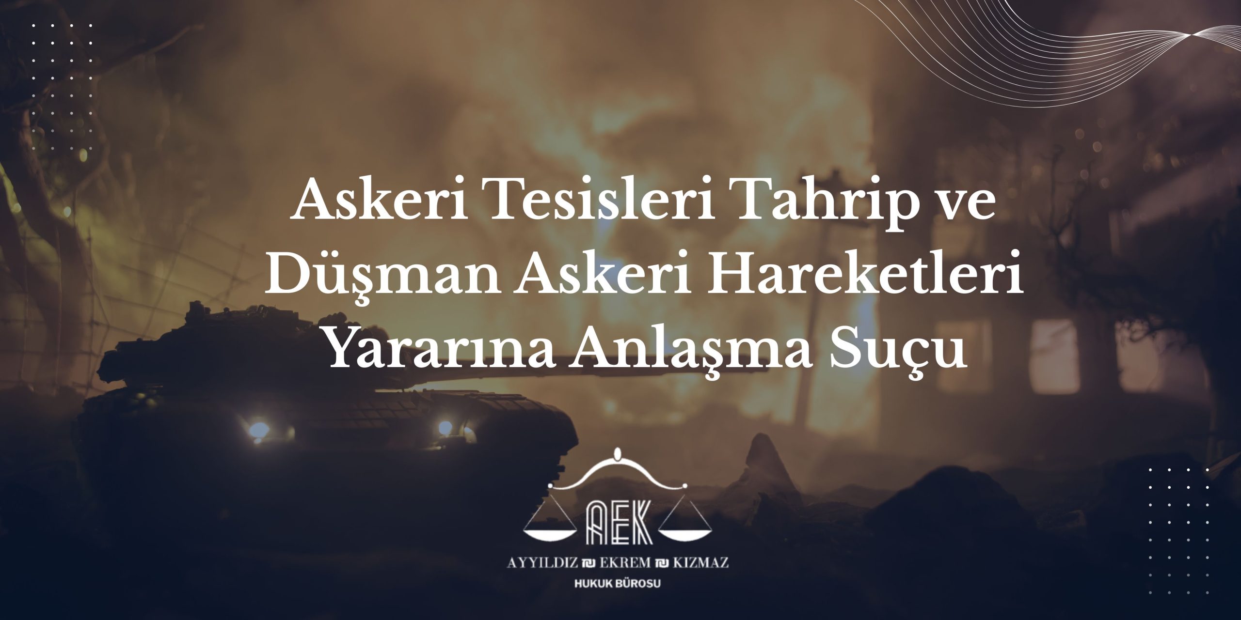 Askeri Tesisleri Tahrip ve Düşman Askeri Hareketleri Yararına Anlaşma Suçu