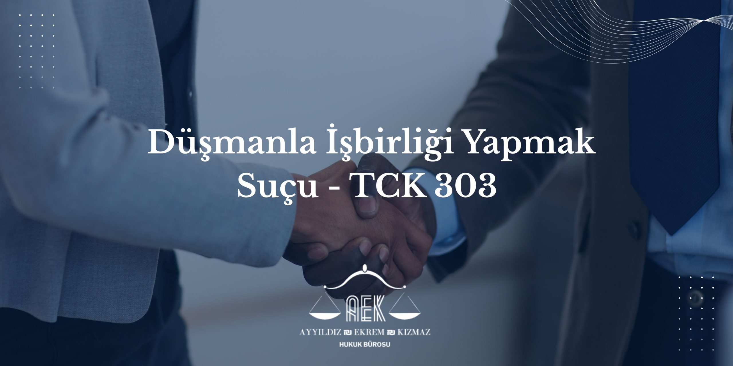Düşmanla İşbirliği Yapmak Suçu - TCK 303