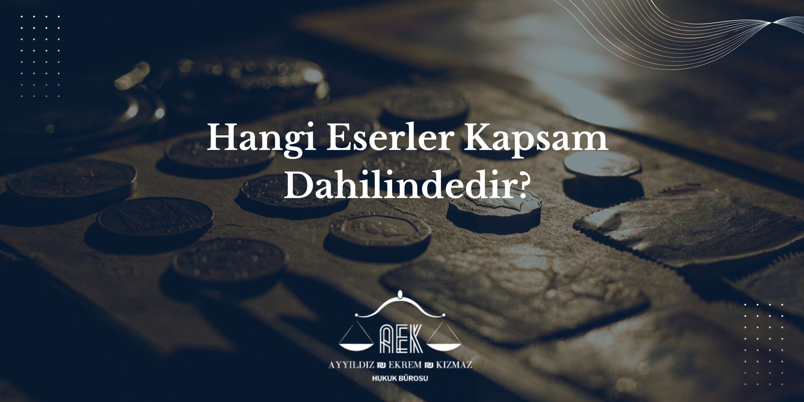 Hangi Eserler Kapsam Dahilindedir?