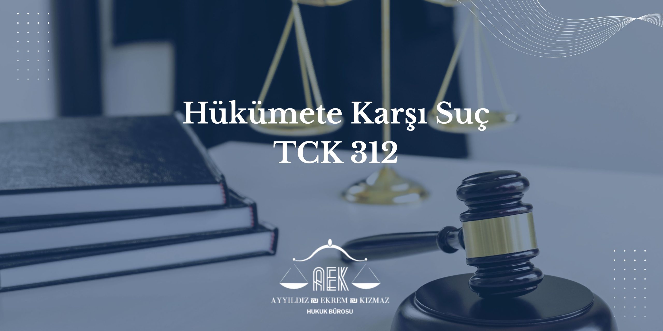 Hükümete Karşı Suç (TCK 312)