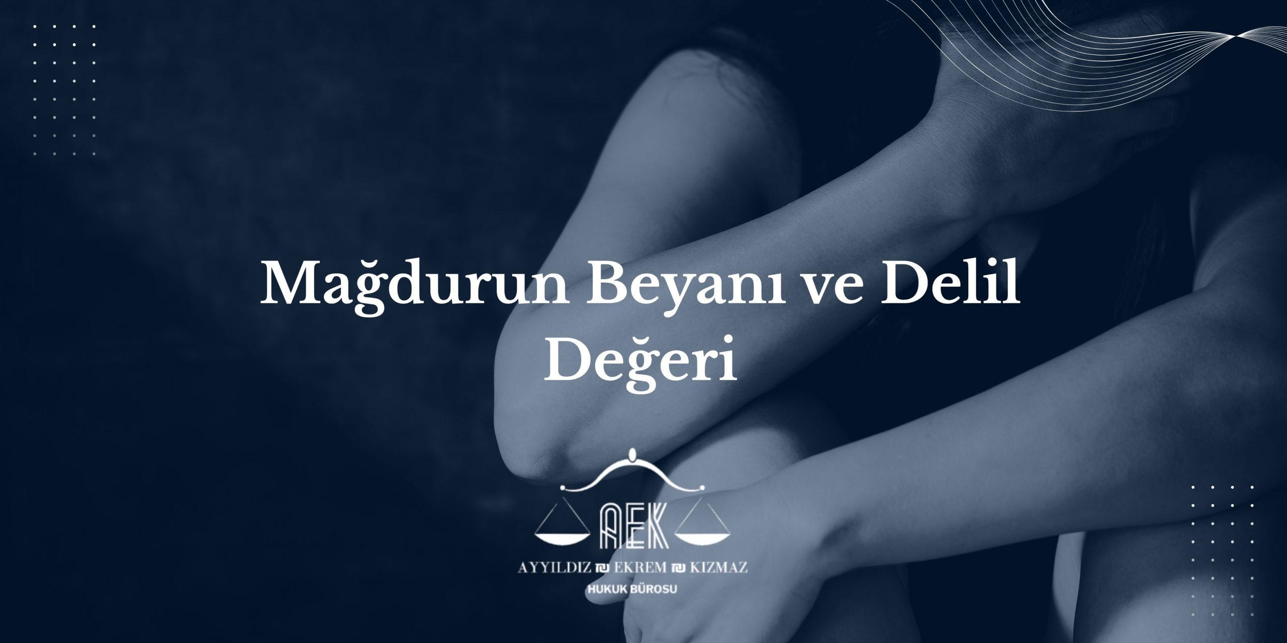 Mağdurun Beyanı ve Delil Değeri