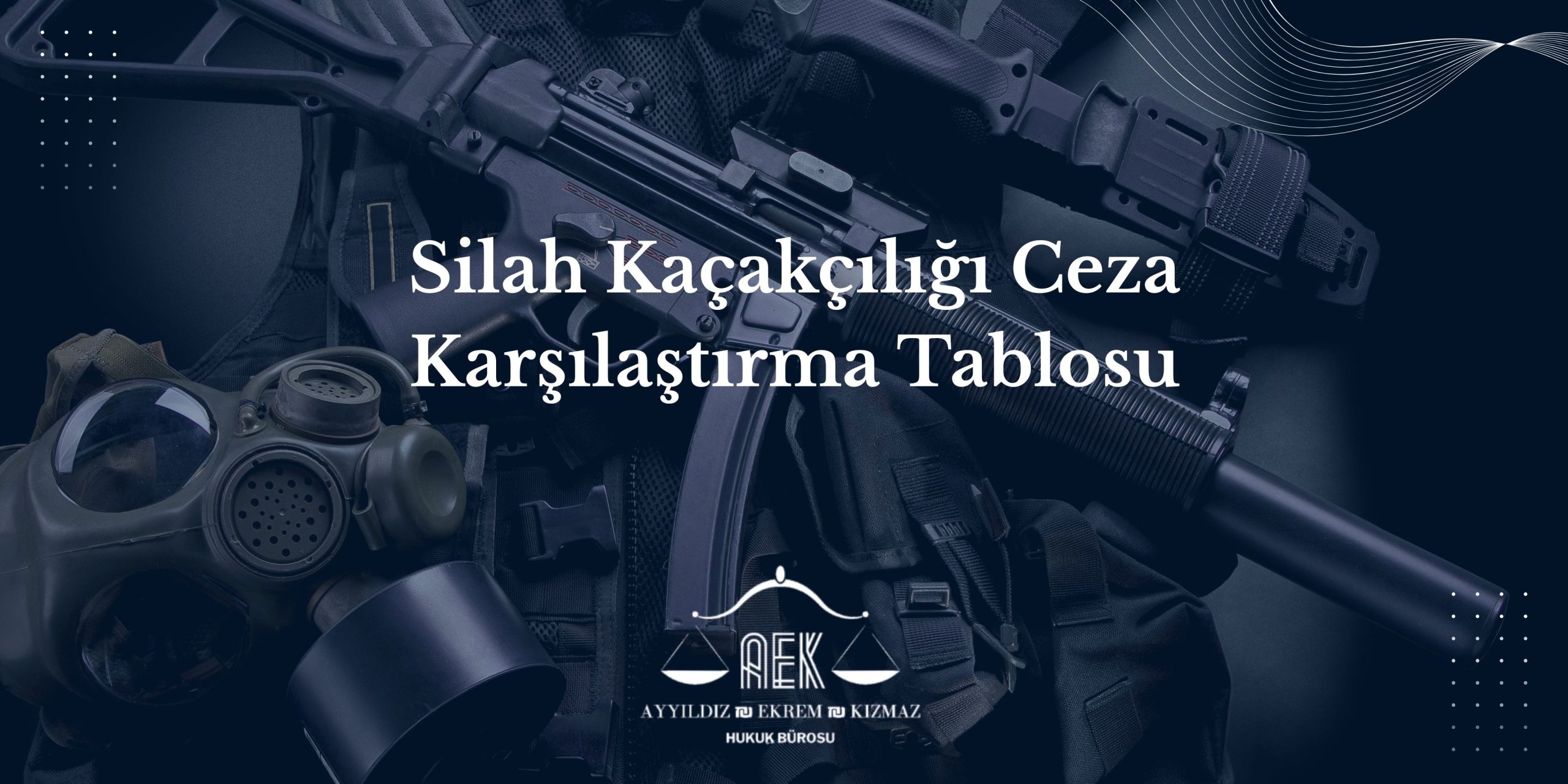 Silah Kaçakçılığı Ceza Karşılaştırma Tablosu