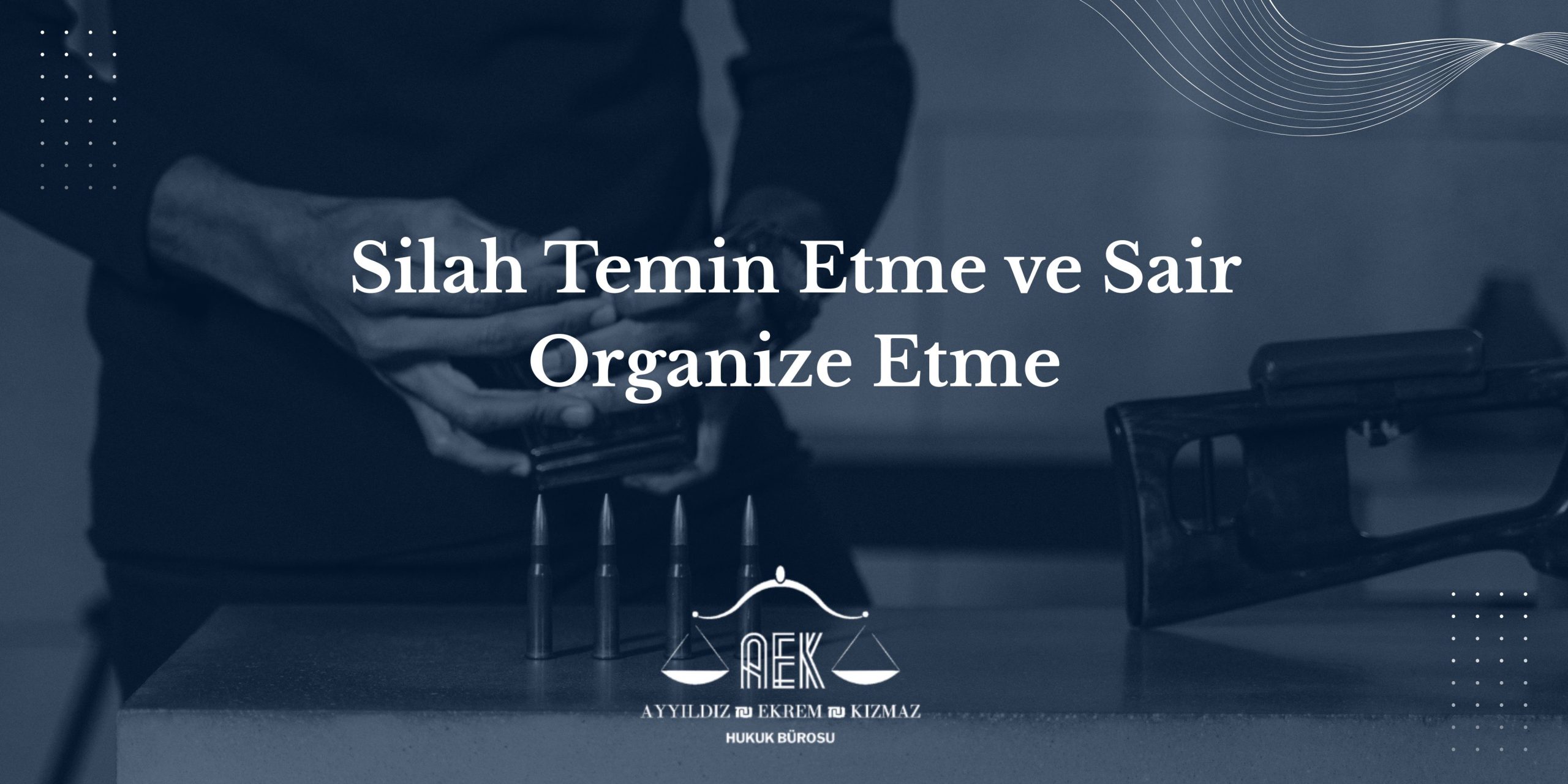Silah Temin Etme ve Sair Organize Etme