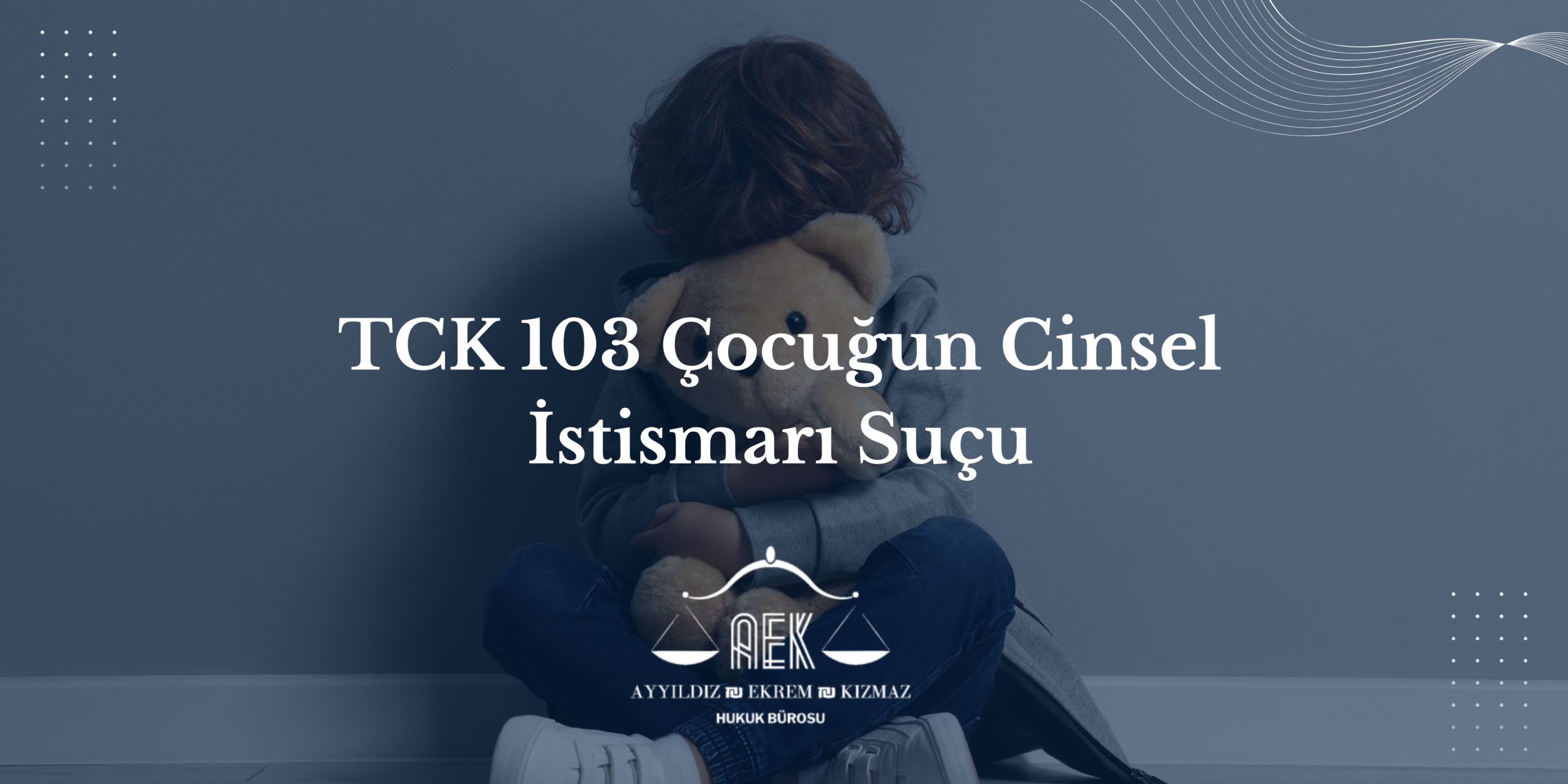 TCK 103 Çocuğun Cinsel İstismarı Suçu