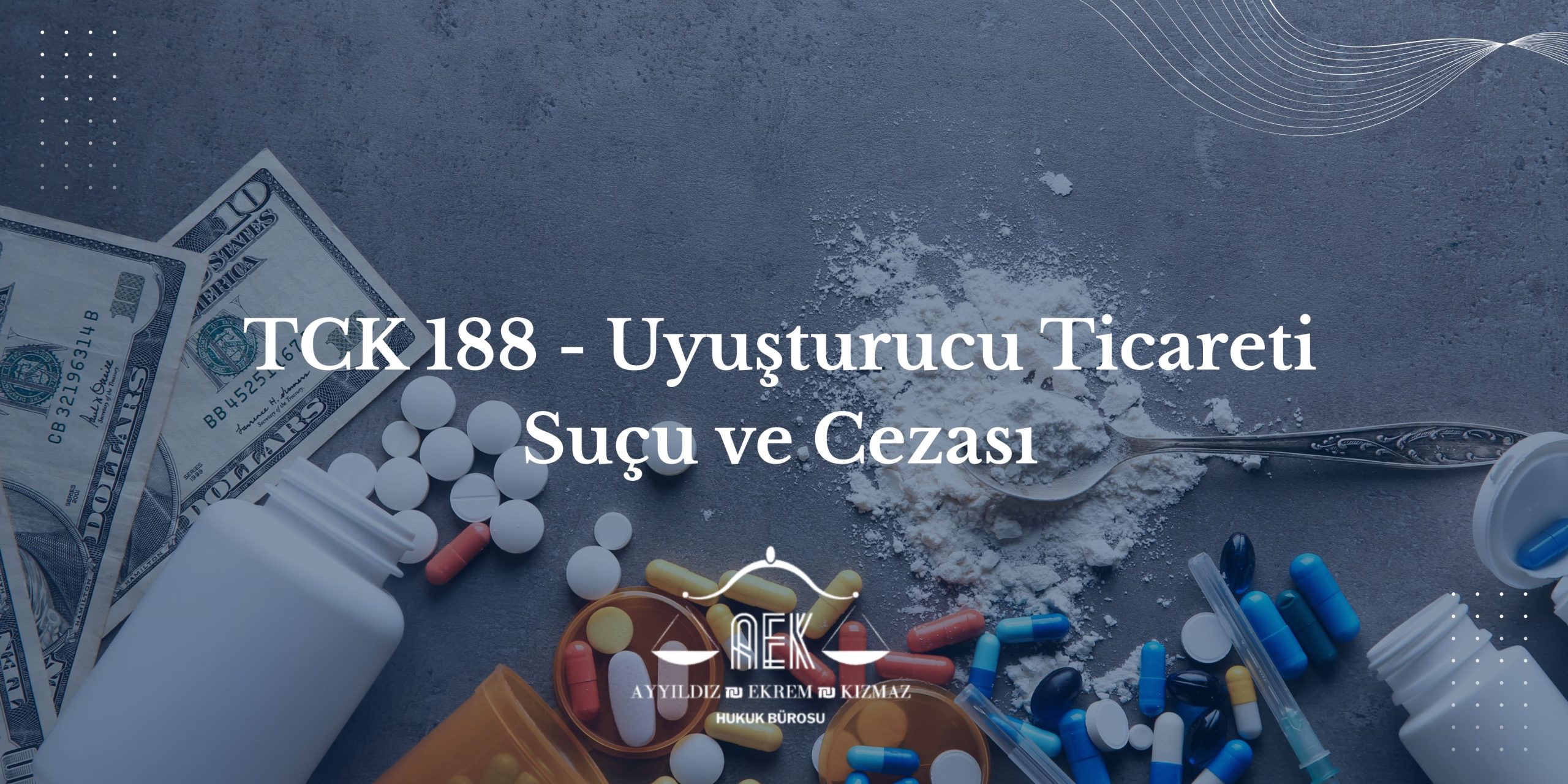 TCK 188 Uyuşturucu Ticareti Suçu ve Cezası