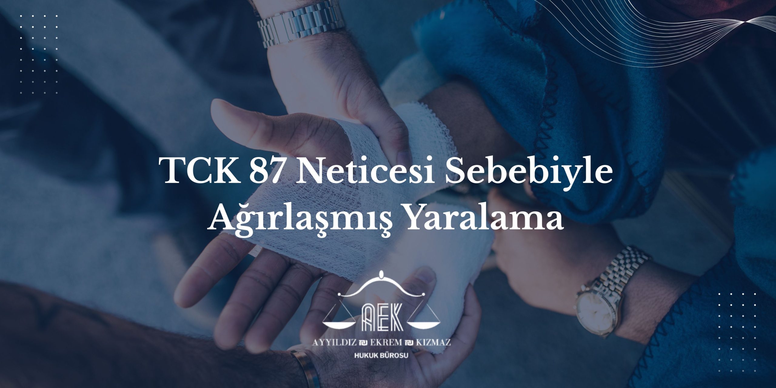 TCK 87 Neticesi Sebebiyle Ağırlaşmış Yaralama
