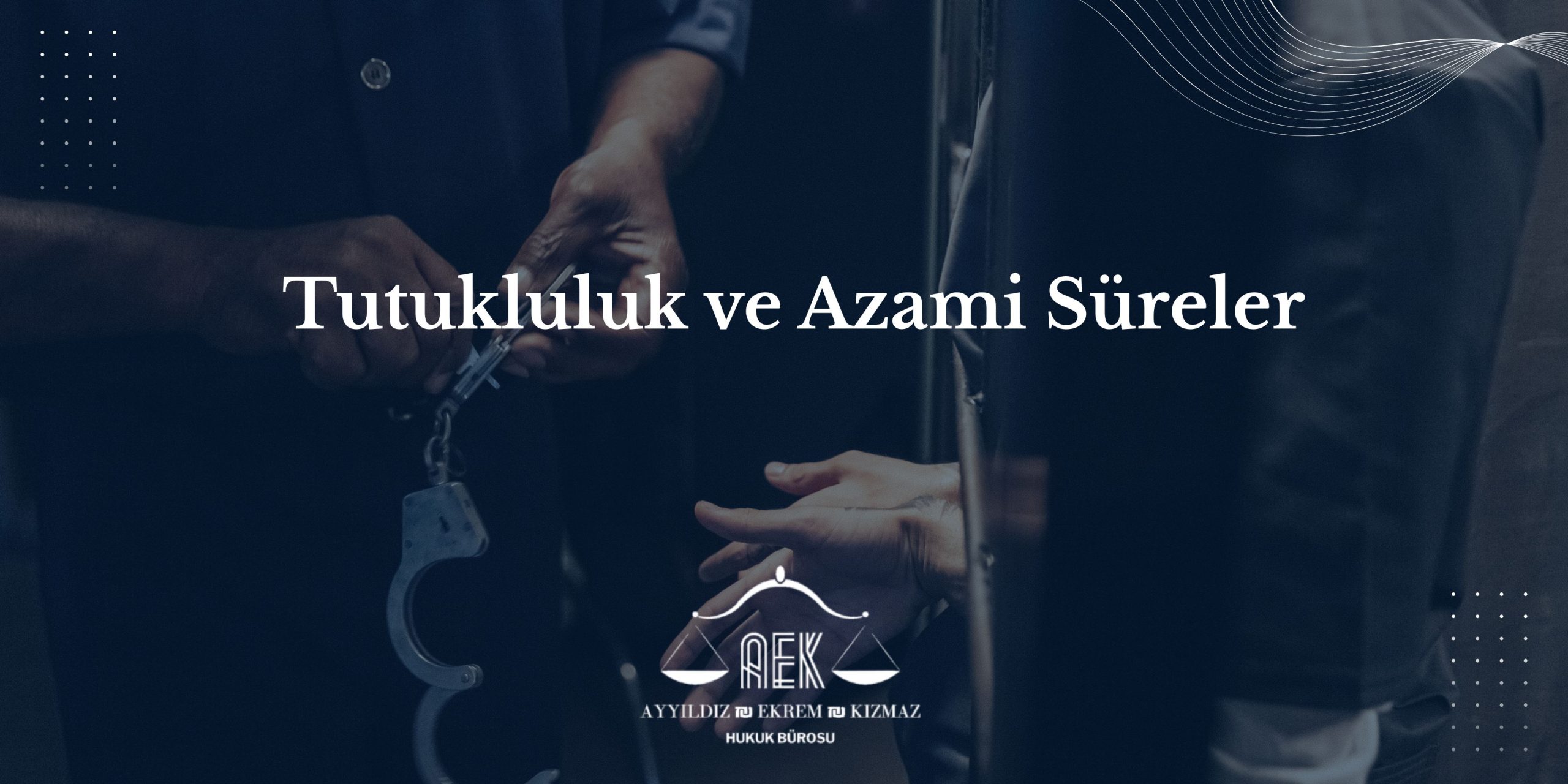 Tutukluluk ve Azami Süreler