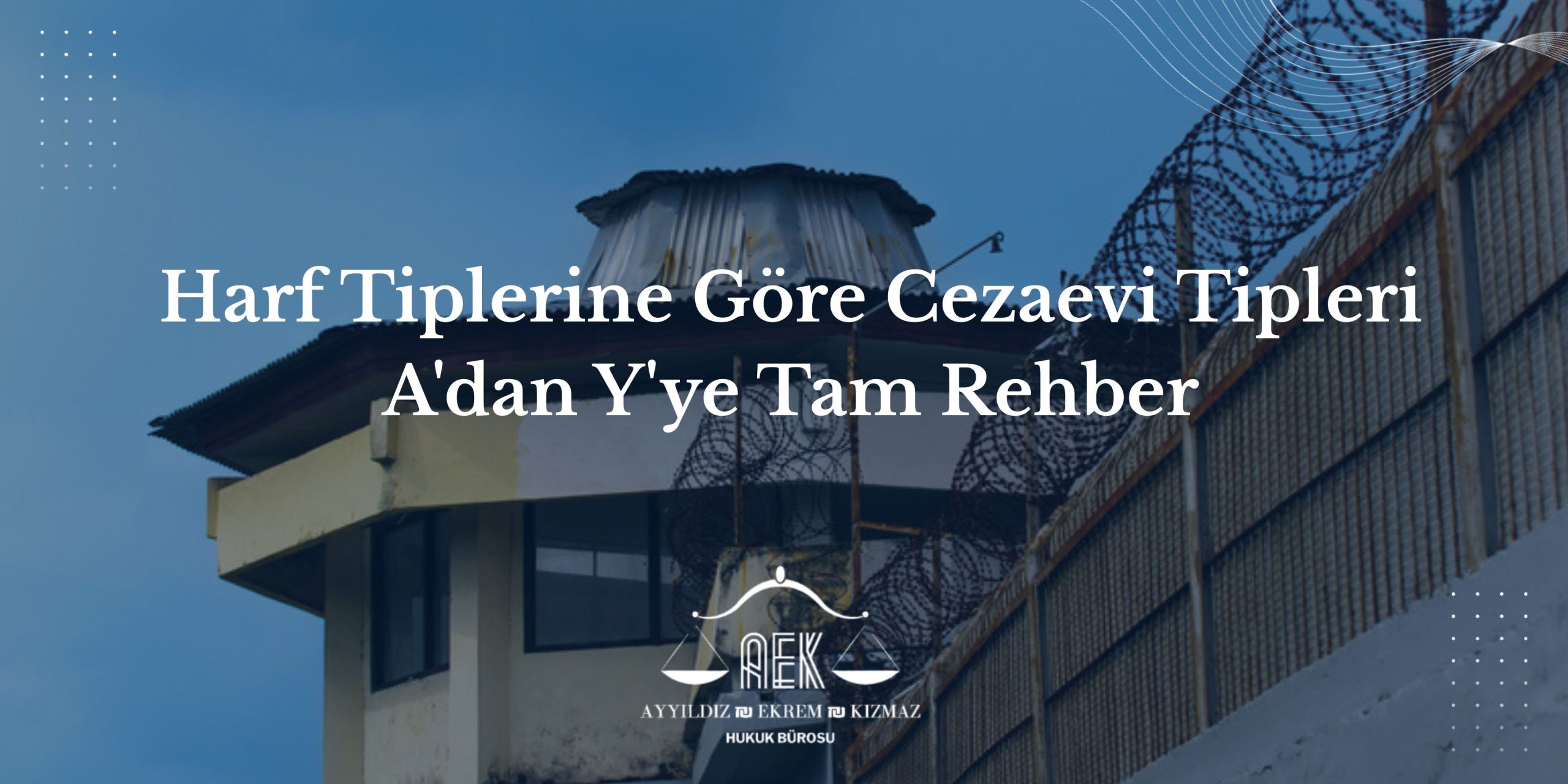 Harf Tiplerine Göre Cezaevi Tipleri - A'dan Y'ye Tam Rehber