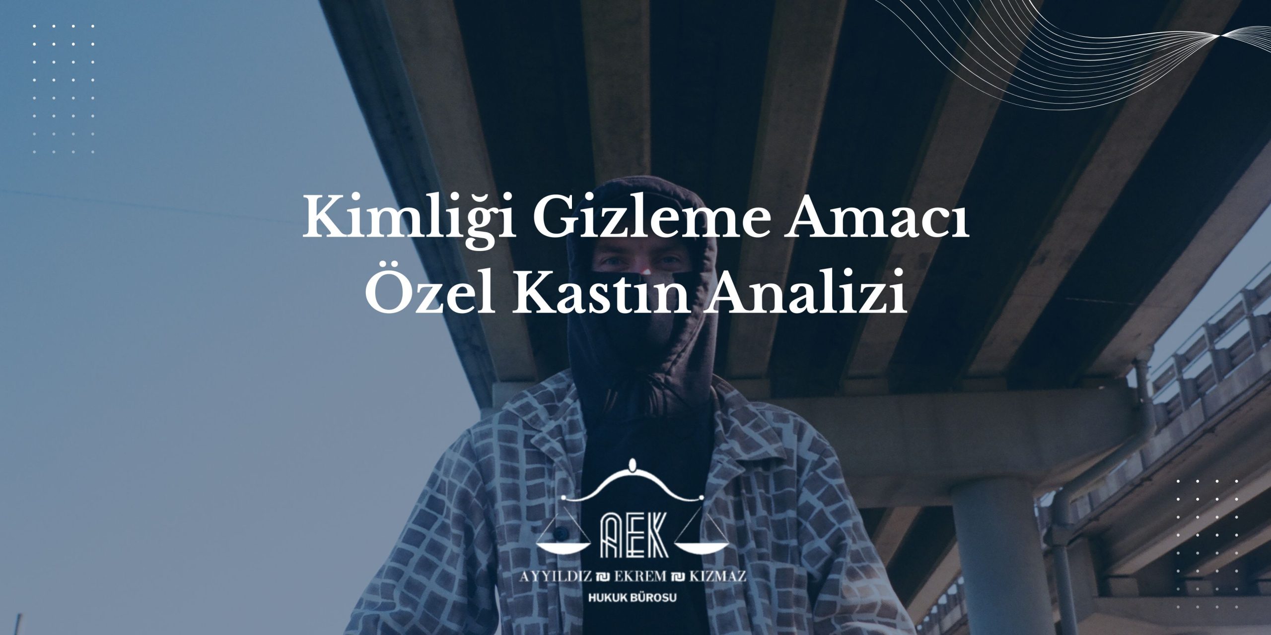 Kimliği Gizleme Amacı - Özel Kastın Analizi