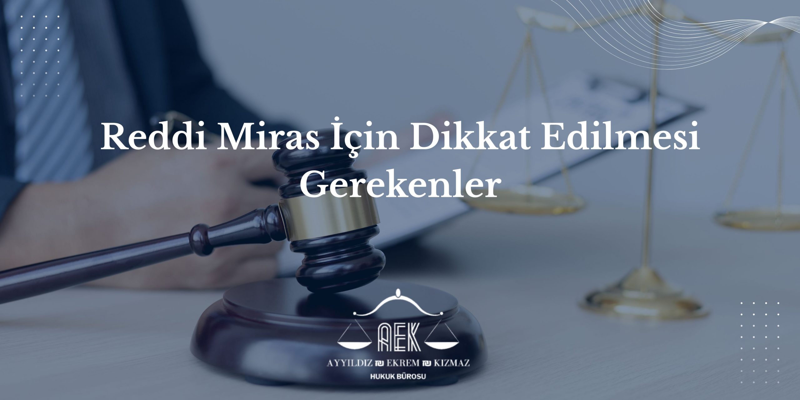 Reddi Miras İçin Dikkat Edilmesi Gerekenler