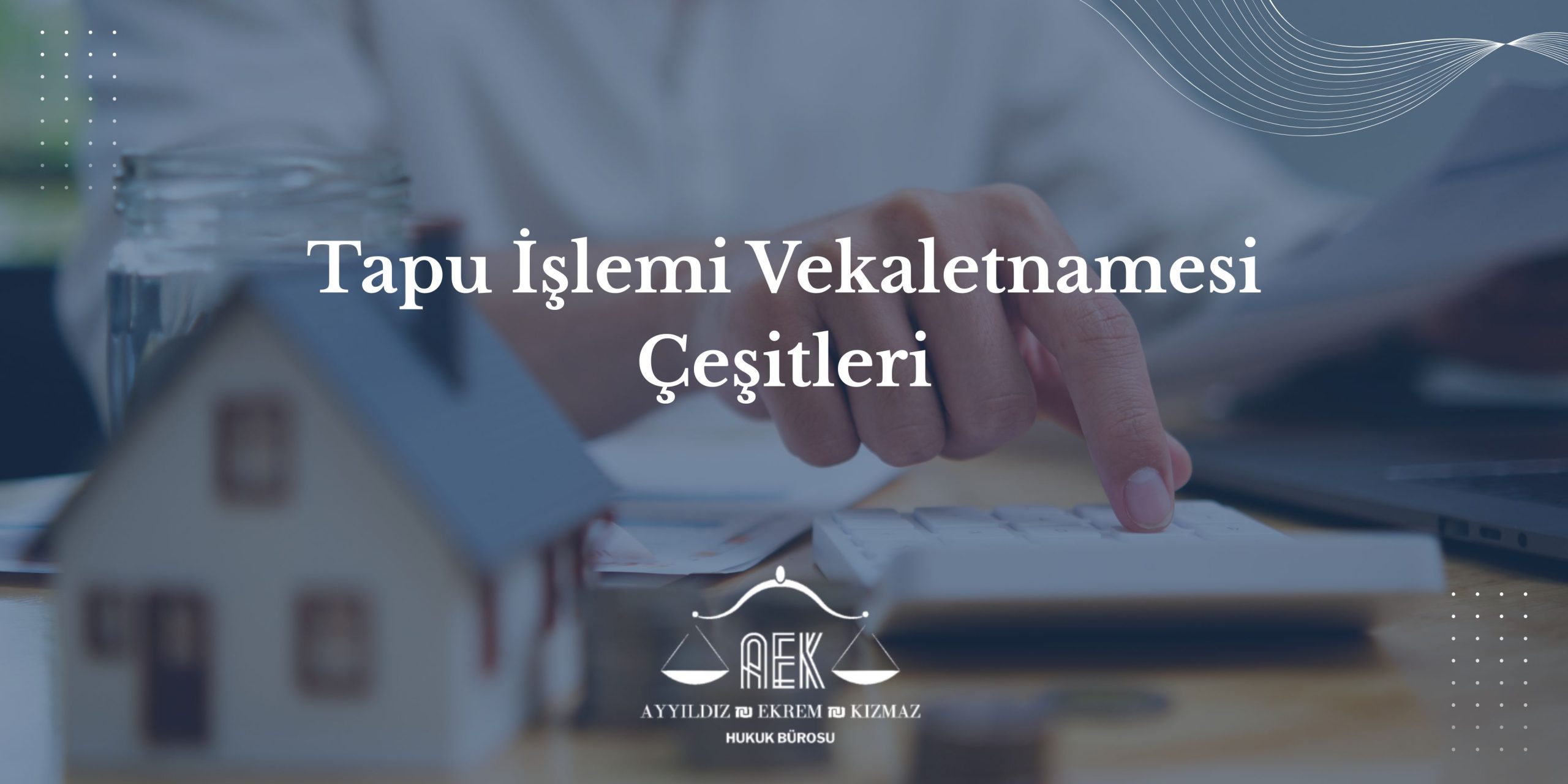 Tapu İşlemi Vekaletnamesi Çeşitleri