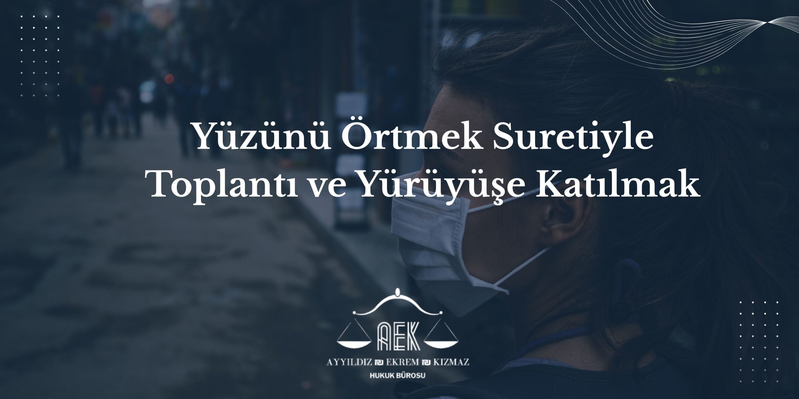 Yüzünü Örtmek Suretiyle Toplantı ve Yürüyüşe Katılmak