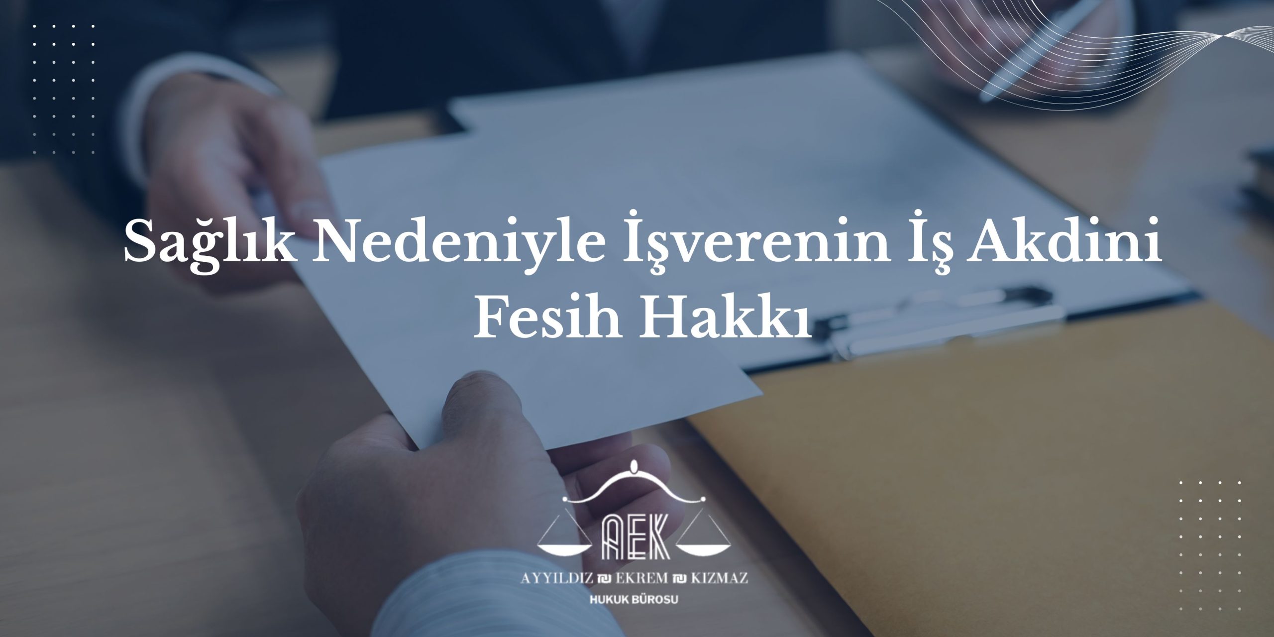 Sağlık Nedeniyle İşverenin İş Akdini Fesih Hakkı