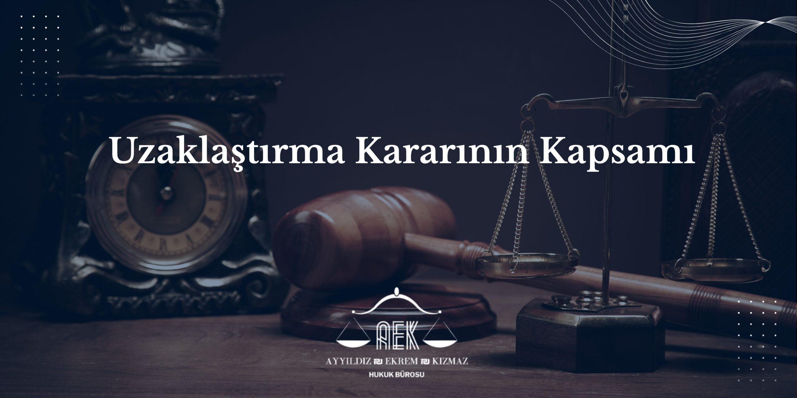 Uzaklaştırma Kararının Kapsamı - Ne Yasaklar?
