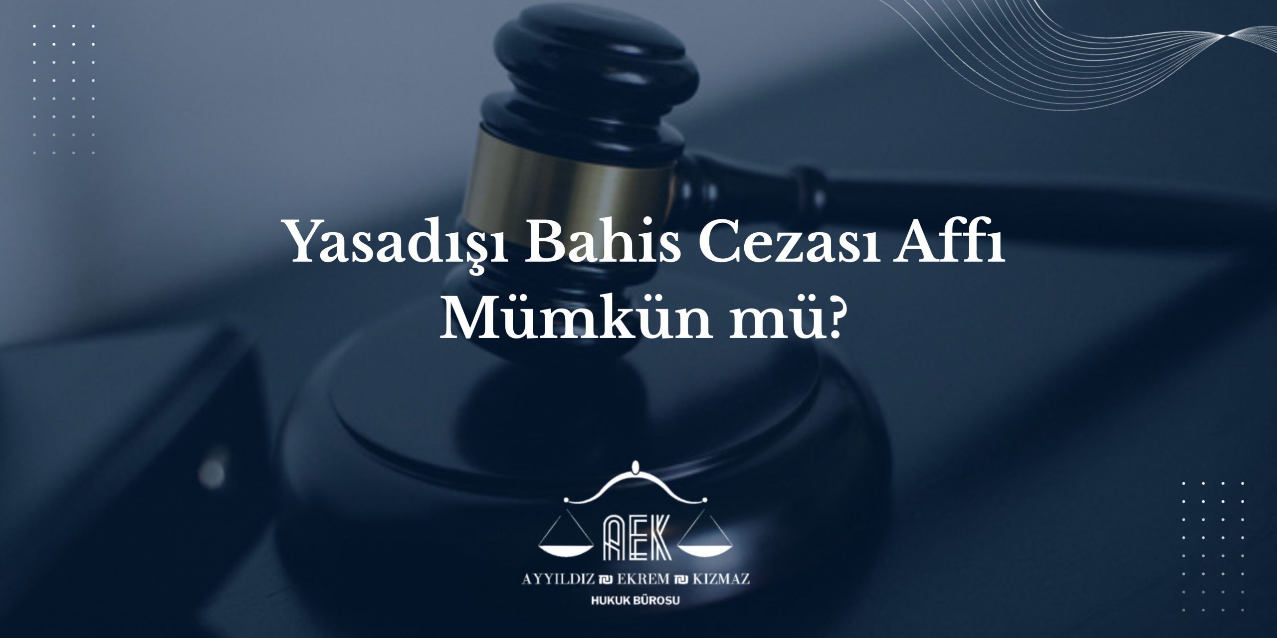 Yasadışı Bahis Cezası Affı - Mümkün mü?