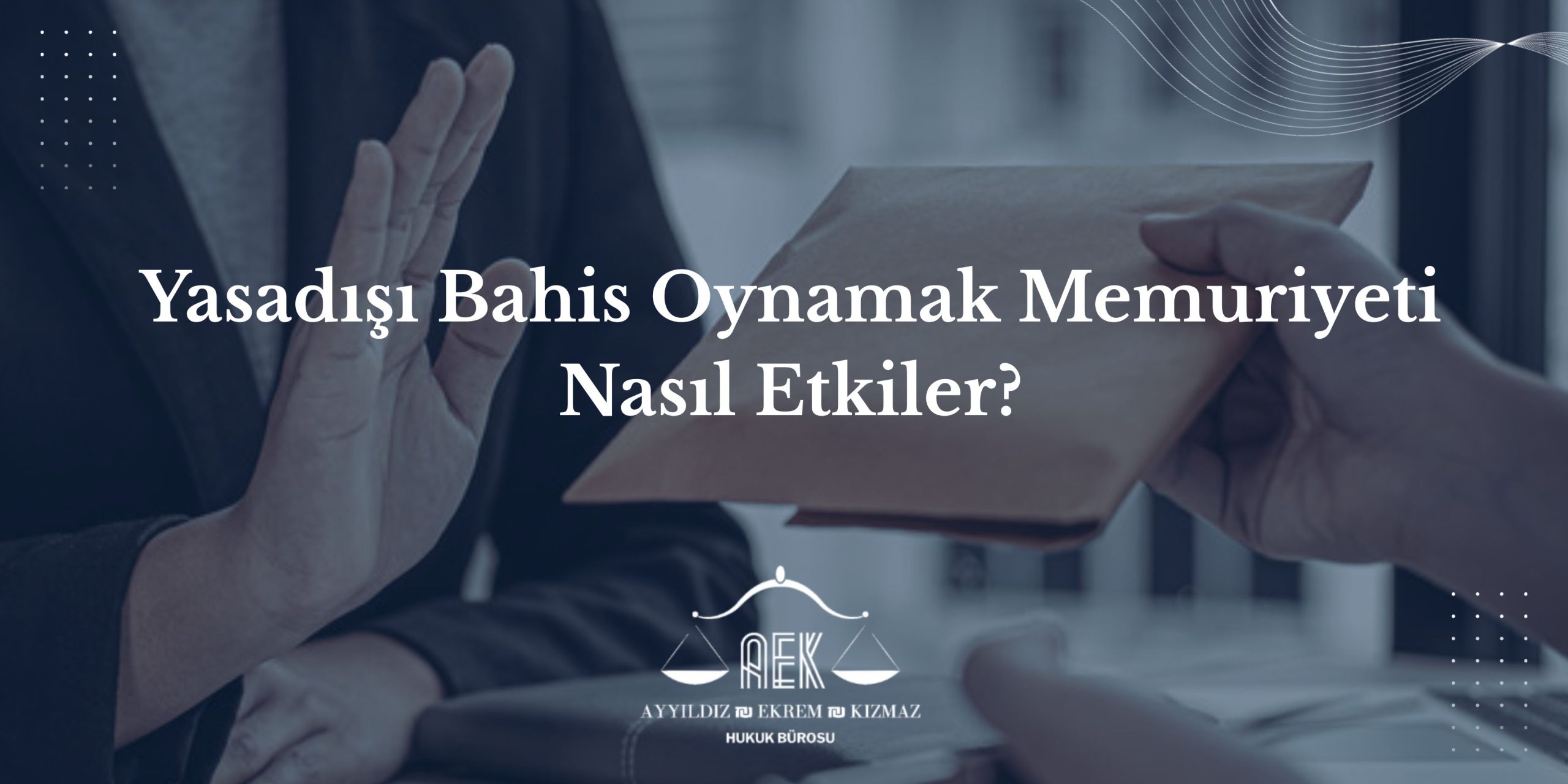 Yasadışı Bahis Oynamak Memuriyeti Nasıl Etkiler?