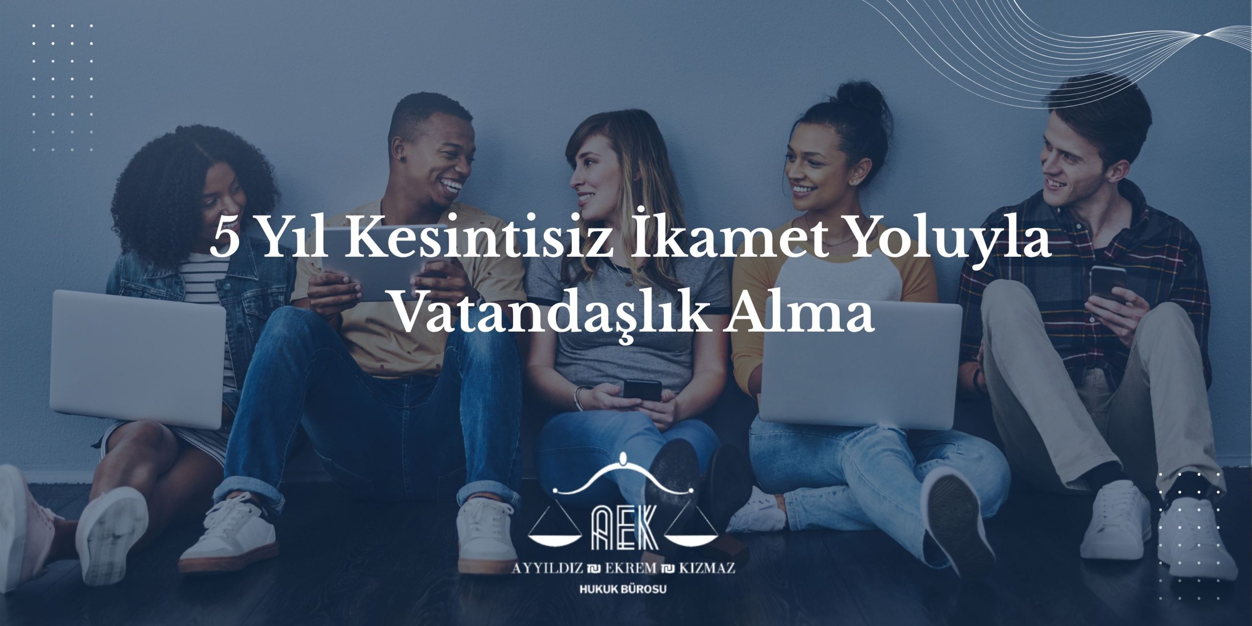 5 Yıl Kesintisiz İkamet Yoluyla Vatandaşlık Alma