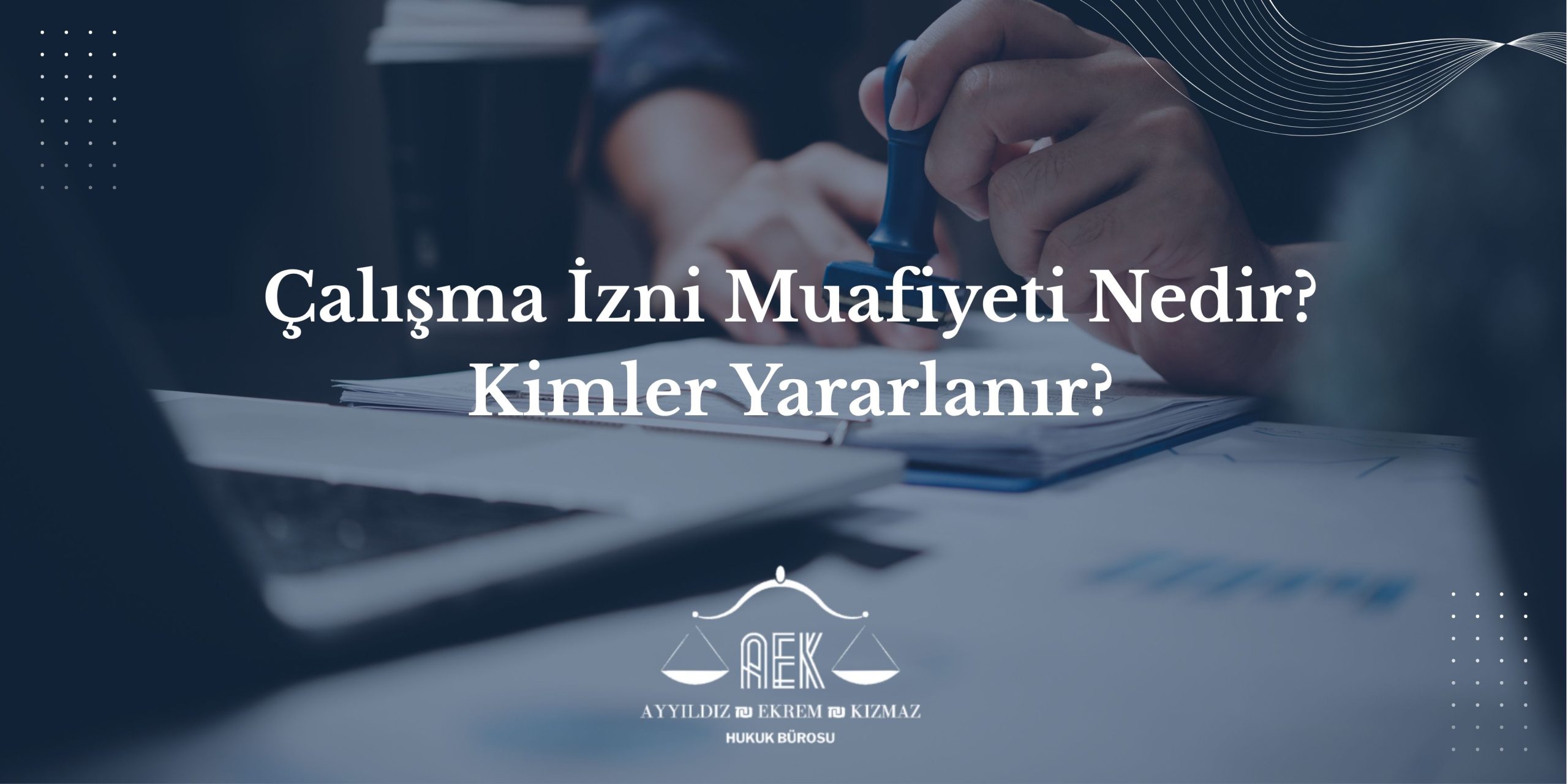 Çalışma İzni Muafiyeti Nedir? Kimler Yararlanır?