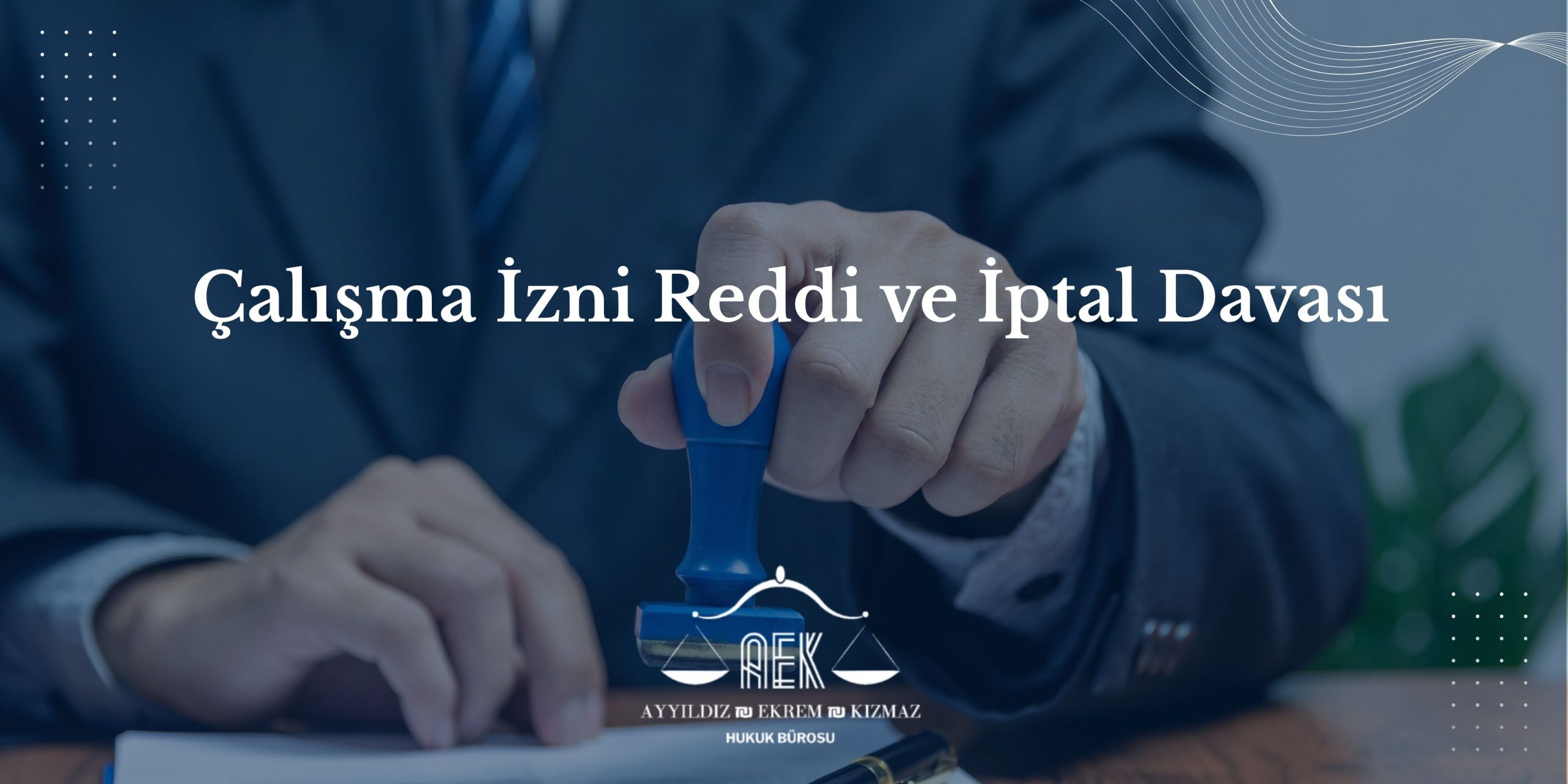 Çalışma İzni Reddi ve İptal Davası