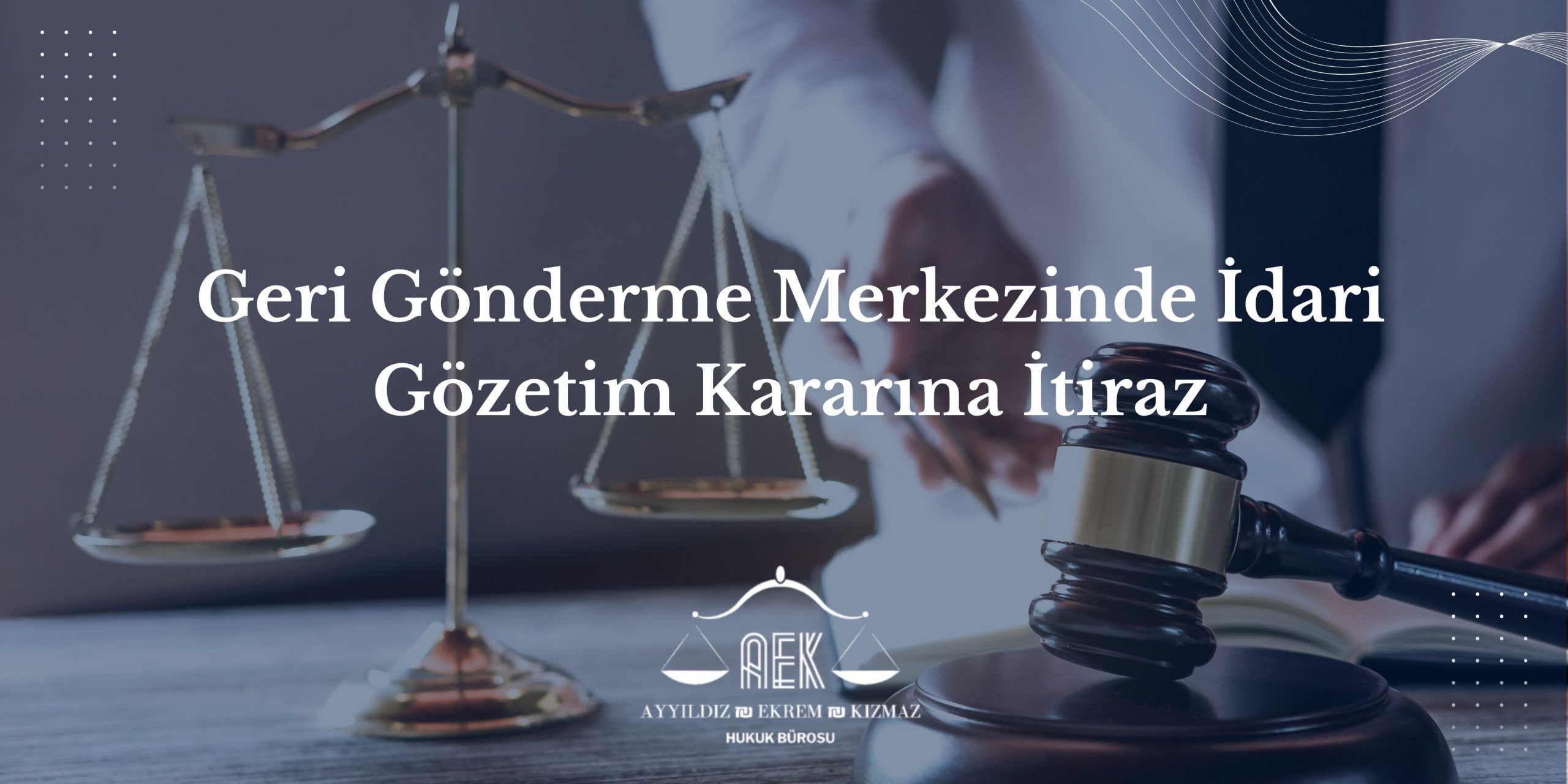Geri Gönderme Merkezinde İdari Gözetim Kararına İtiraz