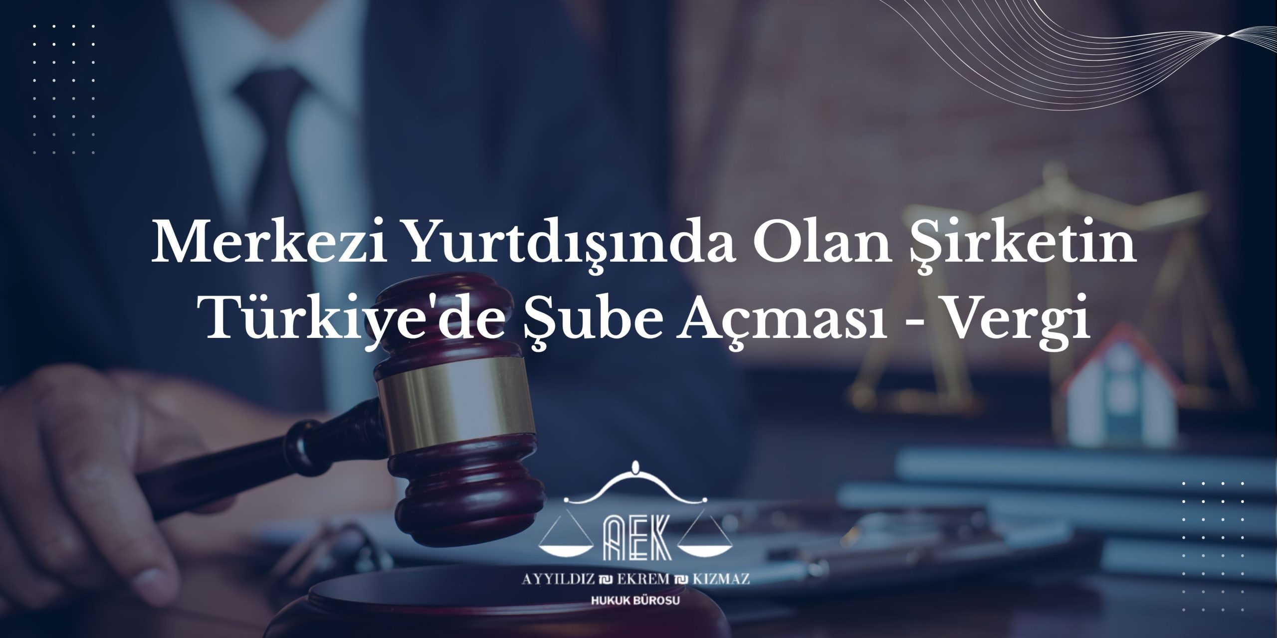 Merkezi Yurtdışında Olan Şirketin Türkiye'de Şube Açması - Vergi