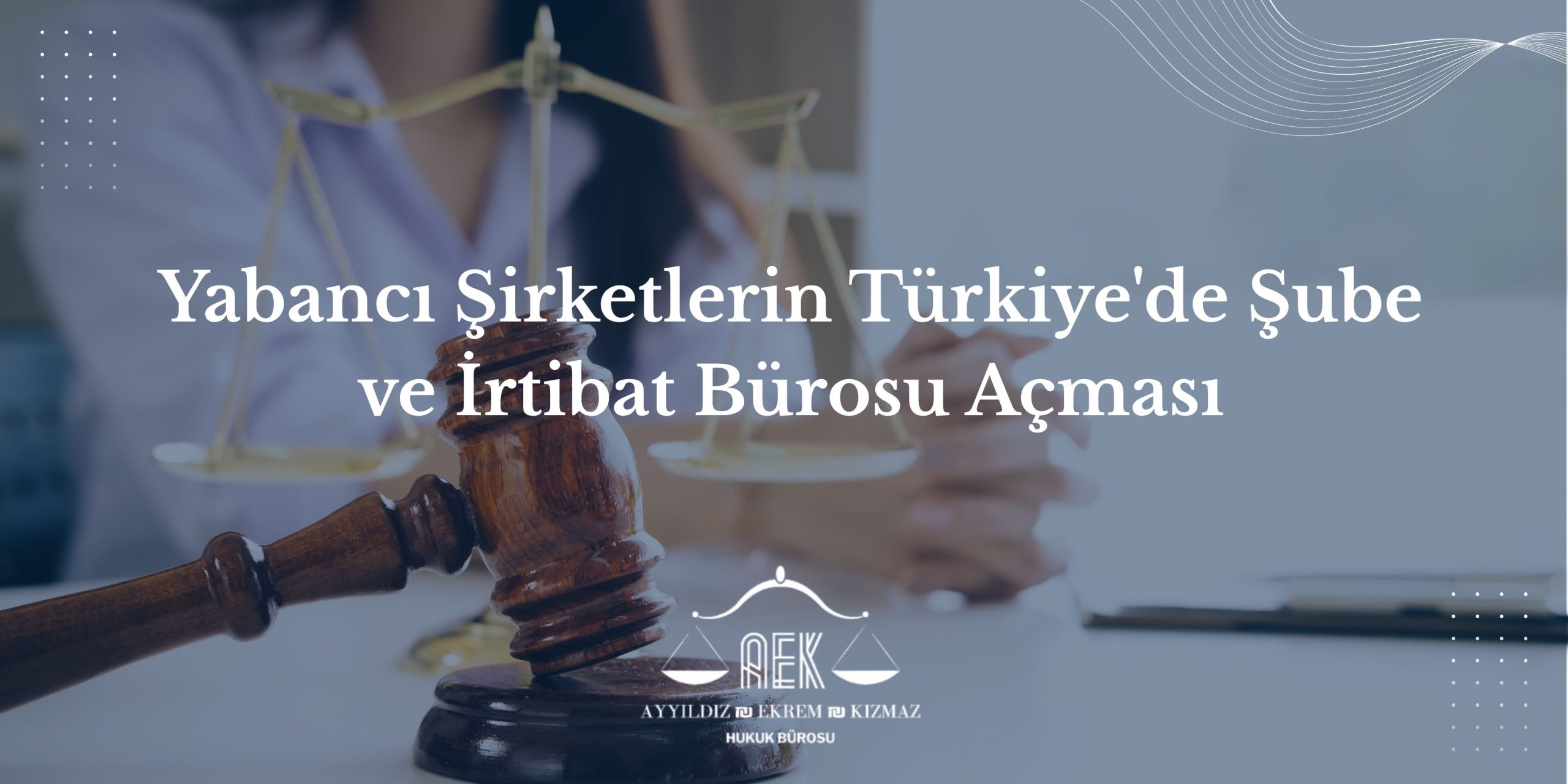 Yabancı Şirketlerin Türkiye'de Şube ve İrtibat Bürosu Açması