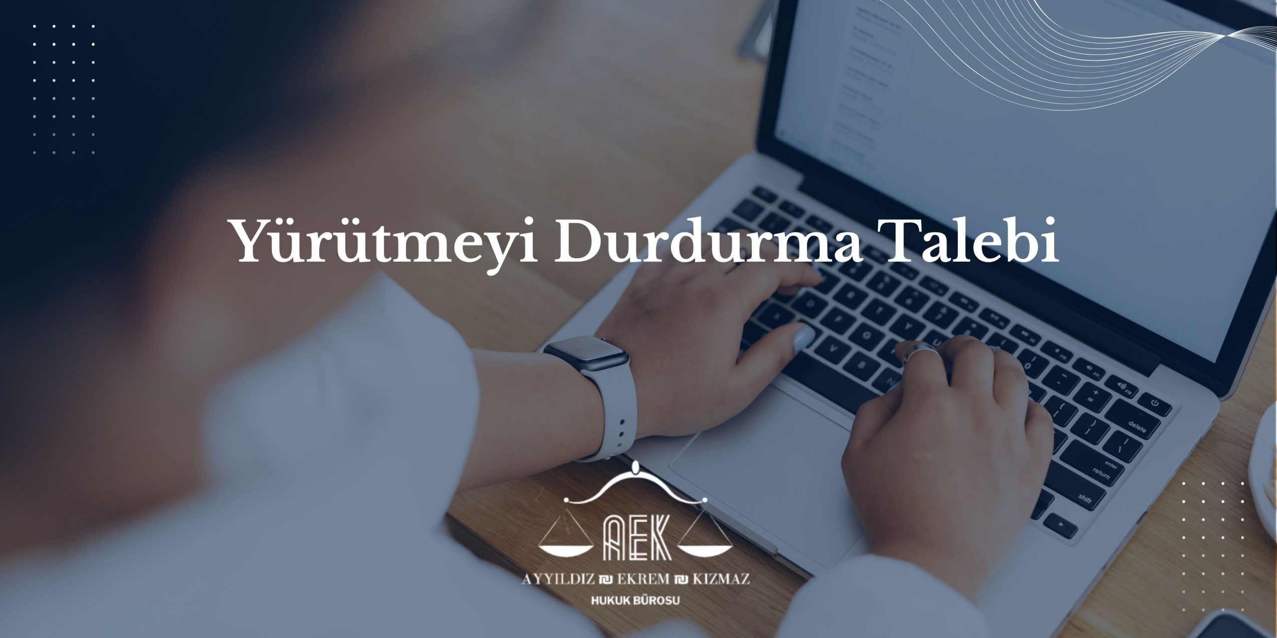 Yürütmeyi Durdurma Talebi - Neden Hayatidir?