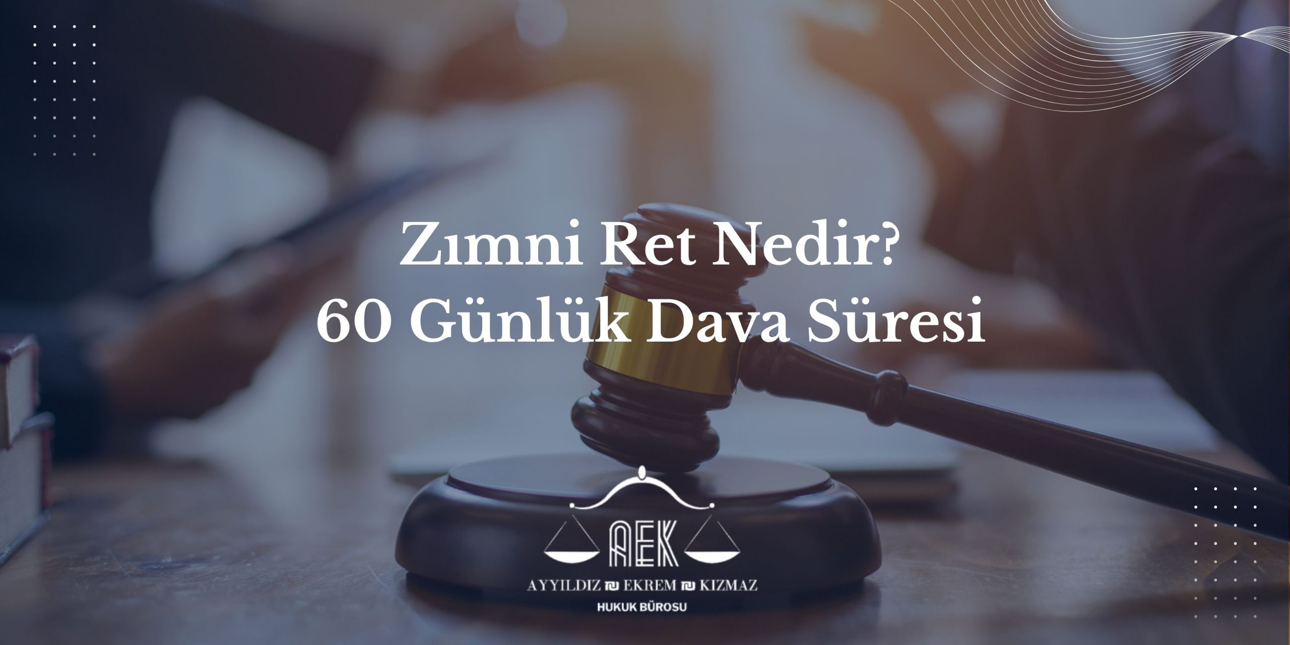 Zımni Ret Nedir? 60 Günlük Dava Süresi