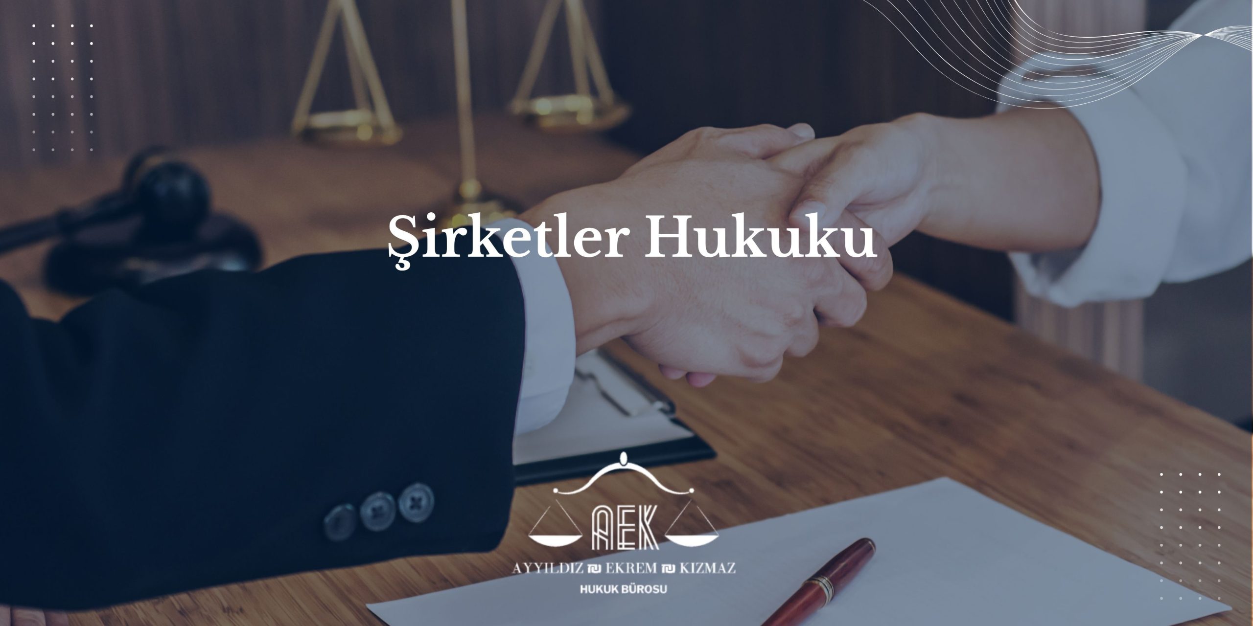 İstanbul Şirketler Hukuku Avukatı - AEK Hukuk Bürosu